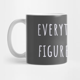 Everything is figureoutable Mug